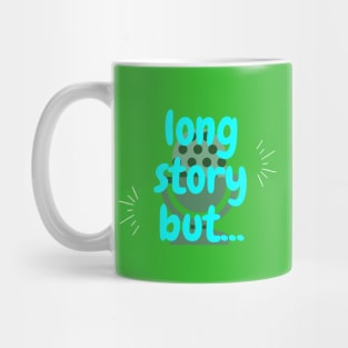 Long Story But Mug